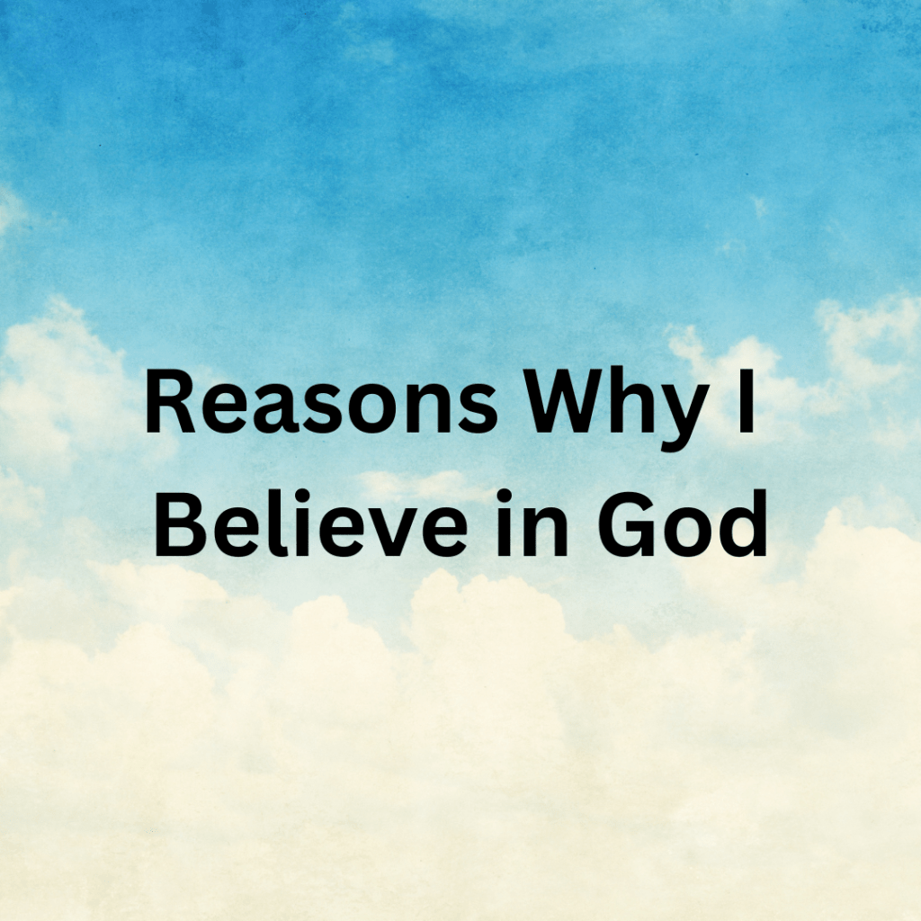 Reasons Why I Believe in&nbsp;God