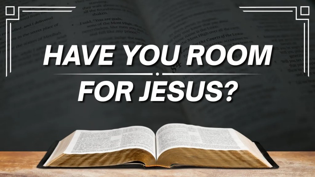 Have You Room For&nbsp;Jesus?