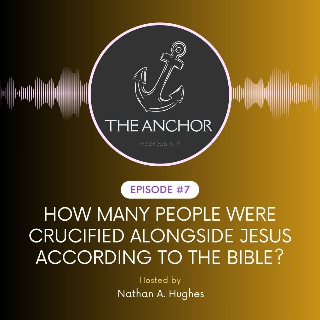 Episode 7 | How Many People Were Crucified Alongside Jesus According to the&nbsp;Bible?