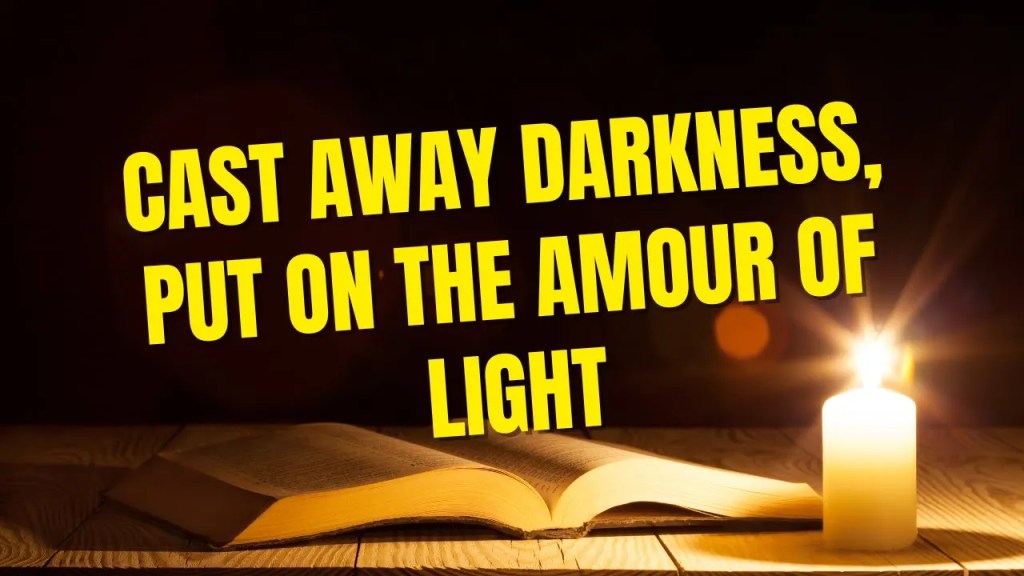 Cast Away Darkness, Put on The Amour of&nbsp;Light