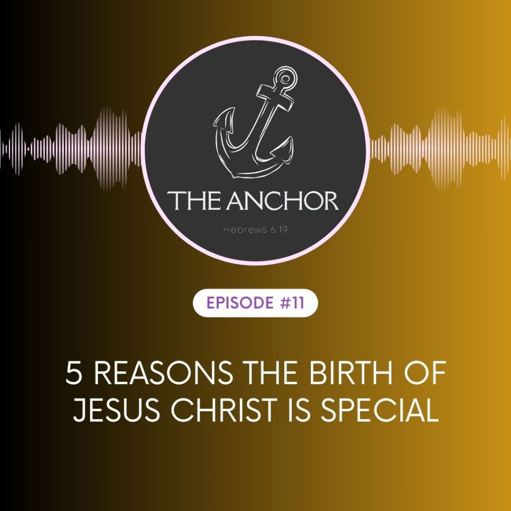 Episode 11 | 5 Reasons the Birth of Jesus Christ is&nbsp;Special