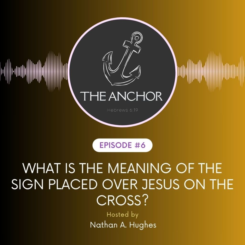 Episode 6 | What is The Meaning of The Sign Placed Over Jesus on the&nbsp;Cross?