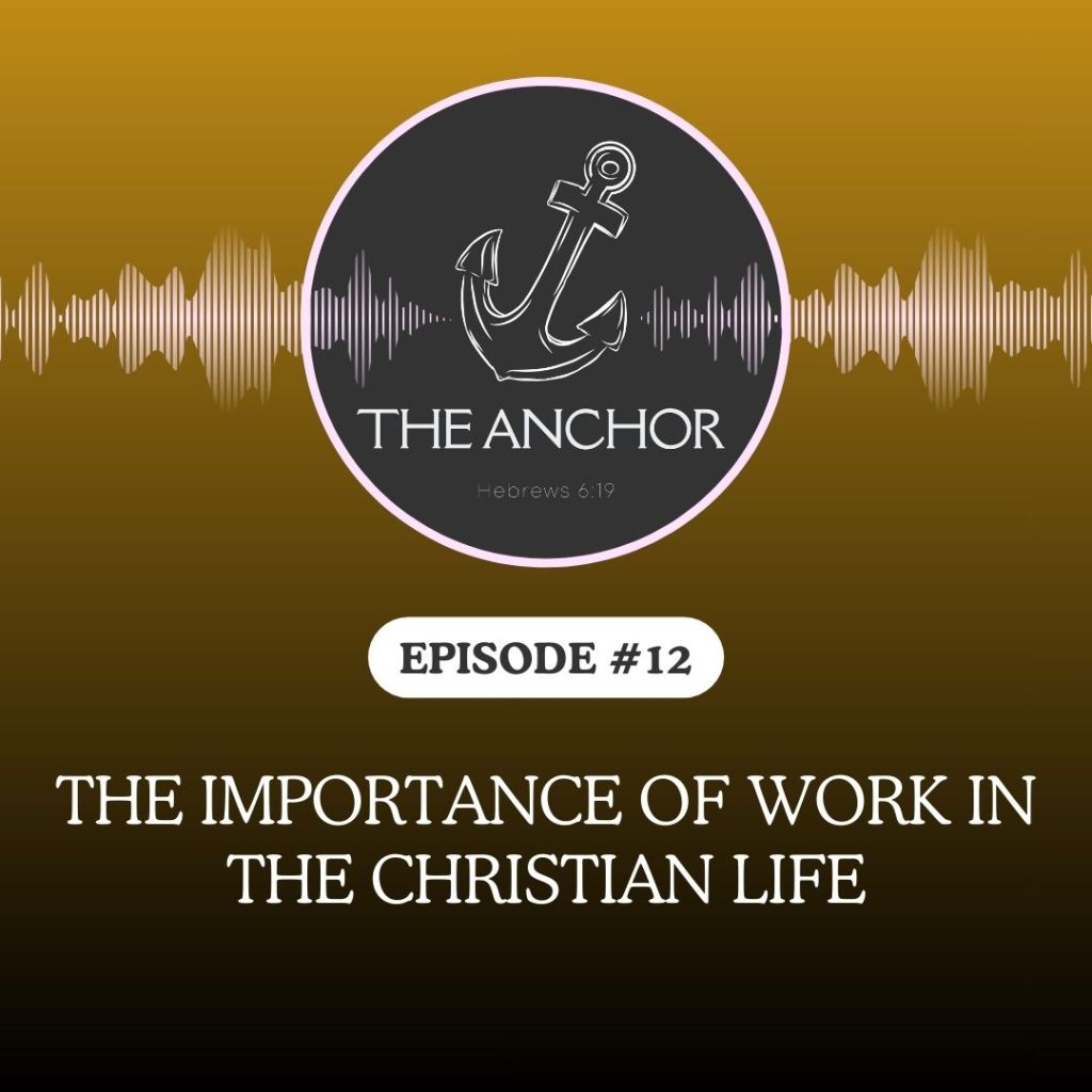 Episode 12 | The Importance of Work in the Christian&nbsp;Life